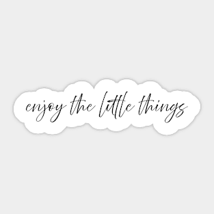 Enjoy the little things Sticker